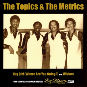 Topics - Hey Girl (Where Are You Going?) / The Metrics - Wishes 45 (Big Man) 7