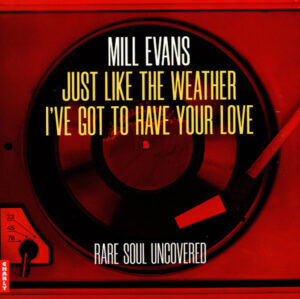 Mill Evans - Just Like The Weather / I've Got To Have Your Love 45 (Charly) 7