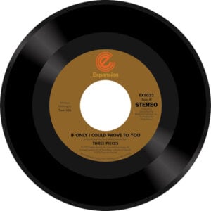 Three Pieces - If I Could Only Prove To You / I Need You Girl 45 (Expansion) 7