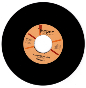 Tobi Lark - Challenge My Love / Sweep It Out In The Shed 45 (Topper) 7