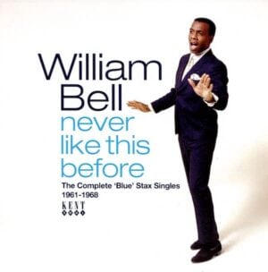 William Bell - Never Like This Before - The Complete 'Blue' Stax Singles 1961-1968 CD (Kent)