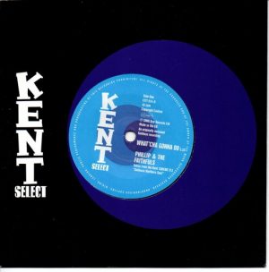 Phillip & The Faithfuls - What'Cha Gonna Do / Additions - Until The End Of Time 45 (Kent) 7