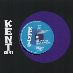 California Playboys - Just Say A four Letter Word (Love) / She's A Real Sweet Woman 45 (Kent) 7