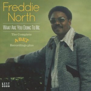 Freddie North - What Are You Doing To Me - The Complete A-Bet Recordings Plus CD (Kent)